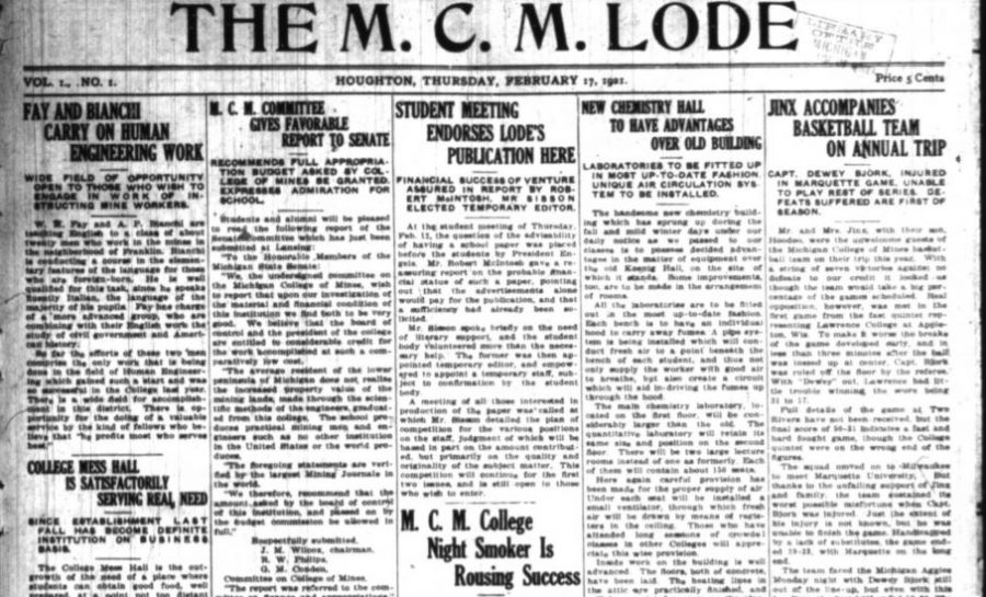 The first issue of the Michigan College of Mines Lode was published 100 years ago, on Feb. 17, 1921, by two M.C.M. students, Paul Van Orden and Charles Tate. 